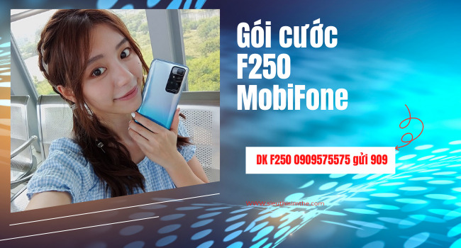 Gói cước F250 MobiFone ưu đãi 3GB tốc độ cao trọn gói 6 tháng