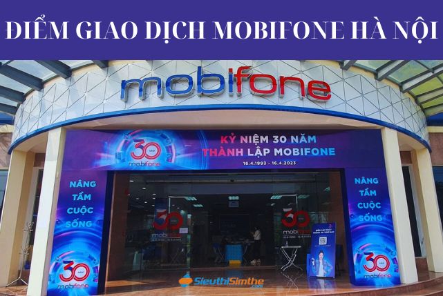Điểm giao dịch Mobifone Hà Nội - Trải nghiệm dịch vụ viễn thông chất lượng