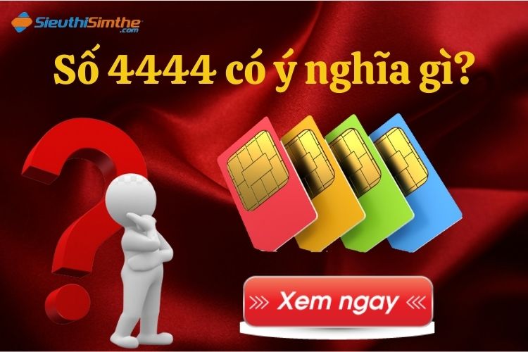 Ý nghĩa số sim 4444: Khám phá bí ẩn số "Tứ bất tử" 4444