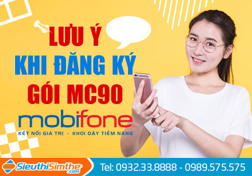 Lưu ý khi đăng ký gói MC90 MobiFone
